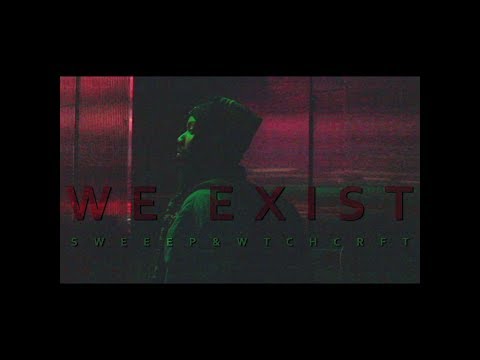 sweeep & WTCHCRFT - we exist (Official Video)