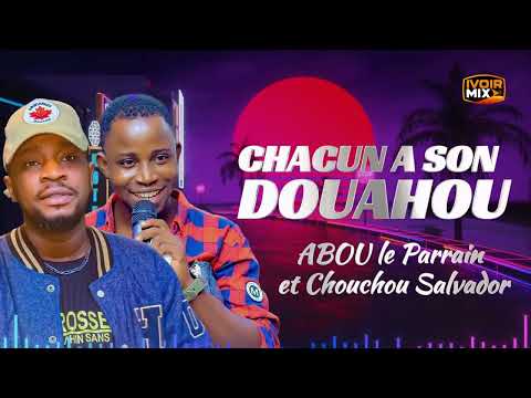 ABOU LE PARRAIN Feat CHOUCHOU SALVADOR - CHACUN A SON DOUAHOU