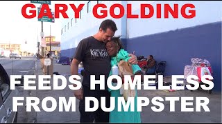 MAN FEEDS HOMELESS FROM DUMPSTER ON SKID ROW ON THE GOLDING STATE