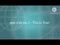 Spin With Me 2 This Is True