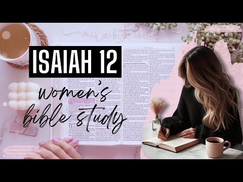 Women's Bible Study of Isaiah 12 | A hymn of praise celebrating God's salvation and His greatness.