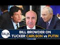 Why Vladimir Putin Allowed ONLY Tucker Carlson To Interview Him: Explained By Bill Browder
