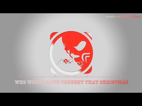 Who Would Have Thought That Christmas by Martin Hall - [Christmas Music]