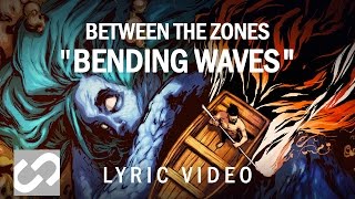 Between The Zones - Bending waves (LYRIC VIDEO)