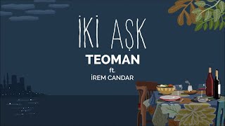 Teoman ft  İrem Candar - İki Aşk Official Audio