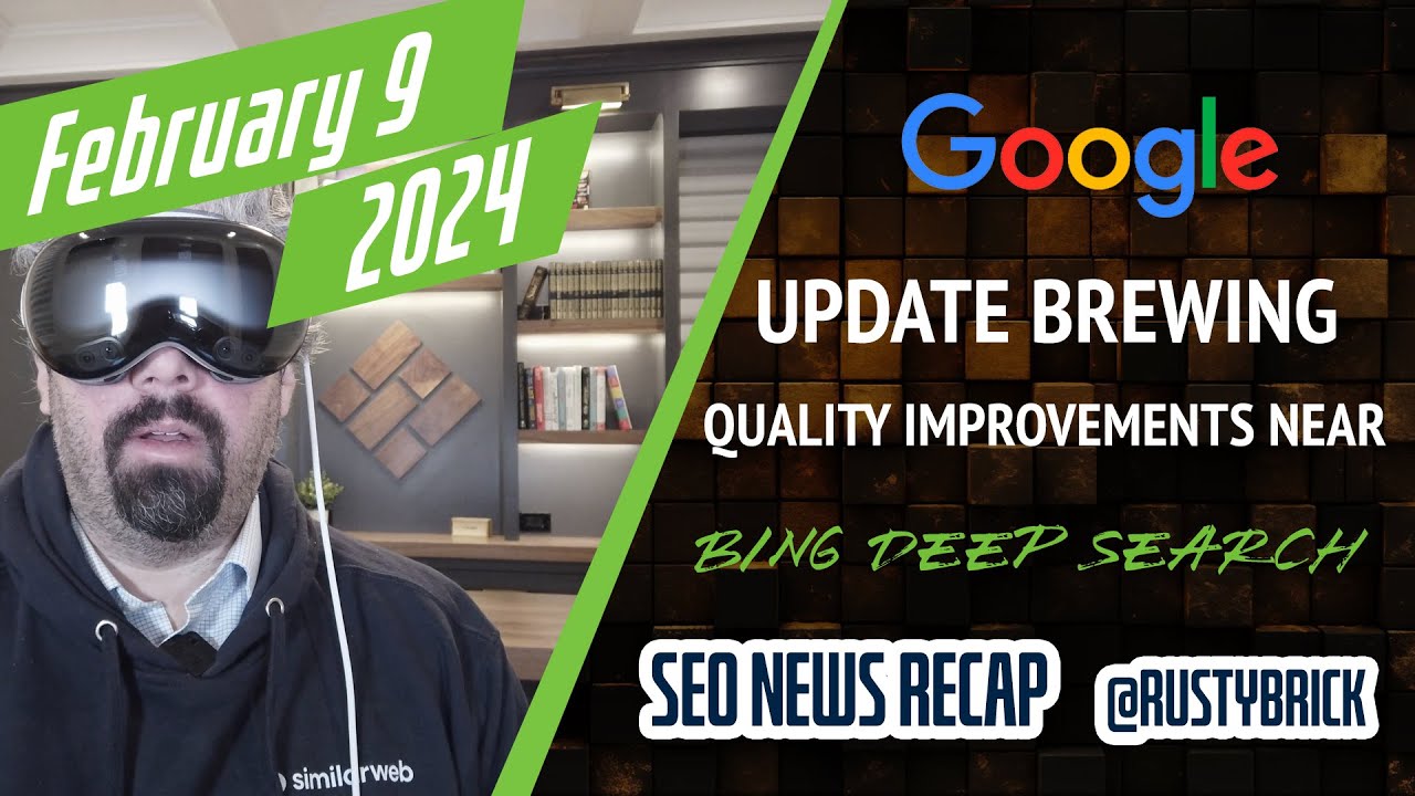 Video: Google Update Brewing, Quality Improvements Still Coming, Ranking Confusion & Bing Deep Search