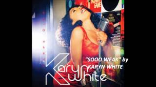Soo weak  /  KARYN WHITE