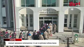 Yozgat merkezli operasyon: 9 ilde 14 şüpheli gözaltında | İleri Gazetesi