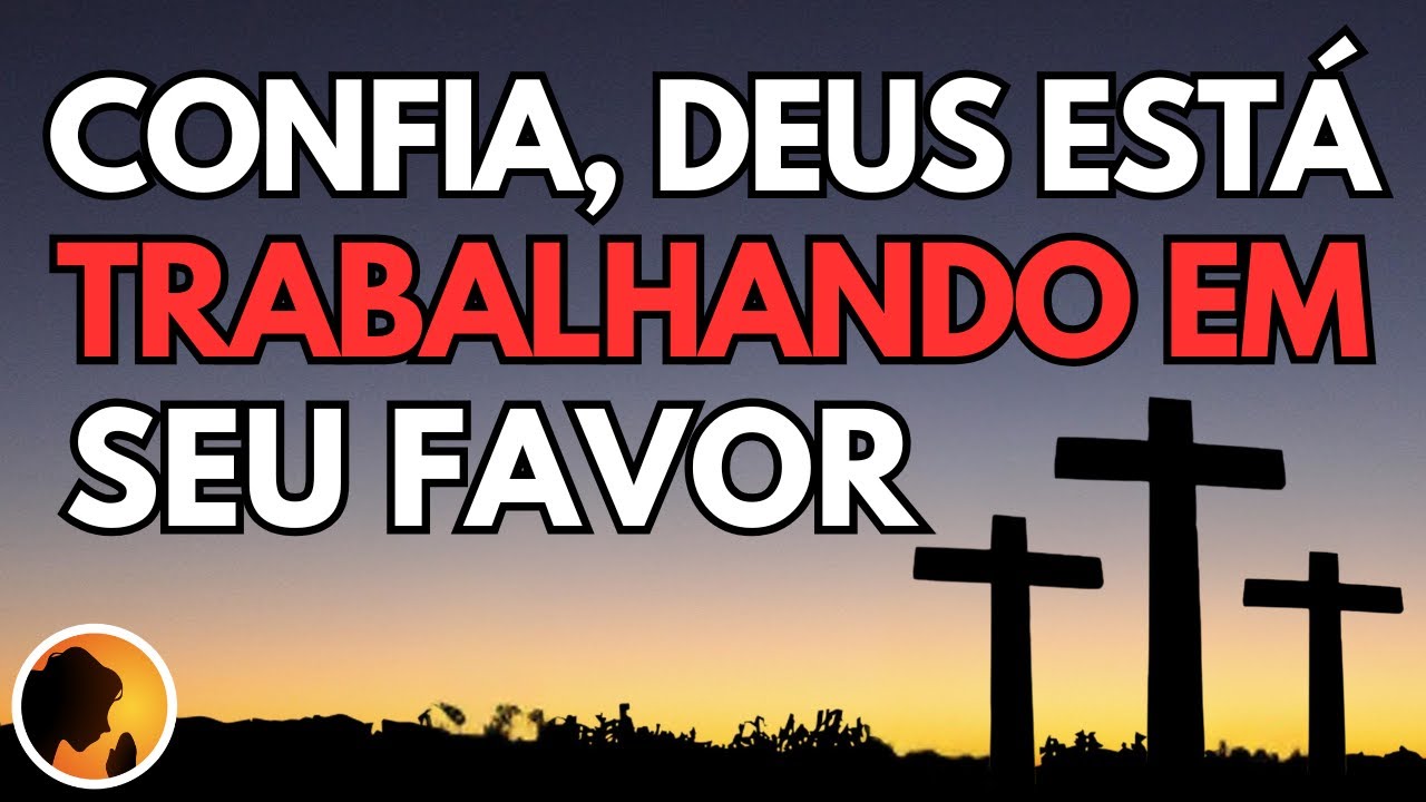 CONFIA, pois DEUS está TRABALHANDO em seu FAVOR