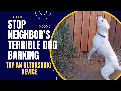 Stop Neighbor's Terrible Dog Barking [Get an Ultrasonic Dog Barking Repellent]