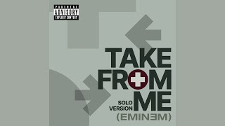 Eminem - Take From Me (Solo Version)