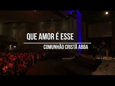 Que Amor é esse? - Comunhão Cristã ABBA