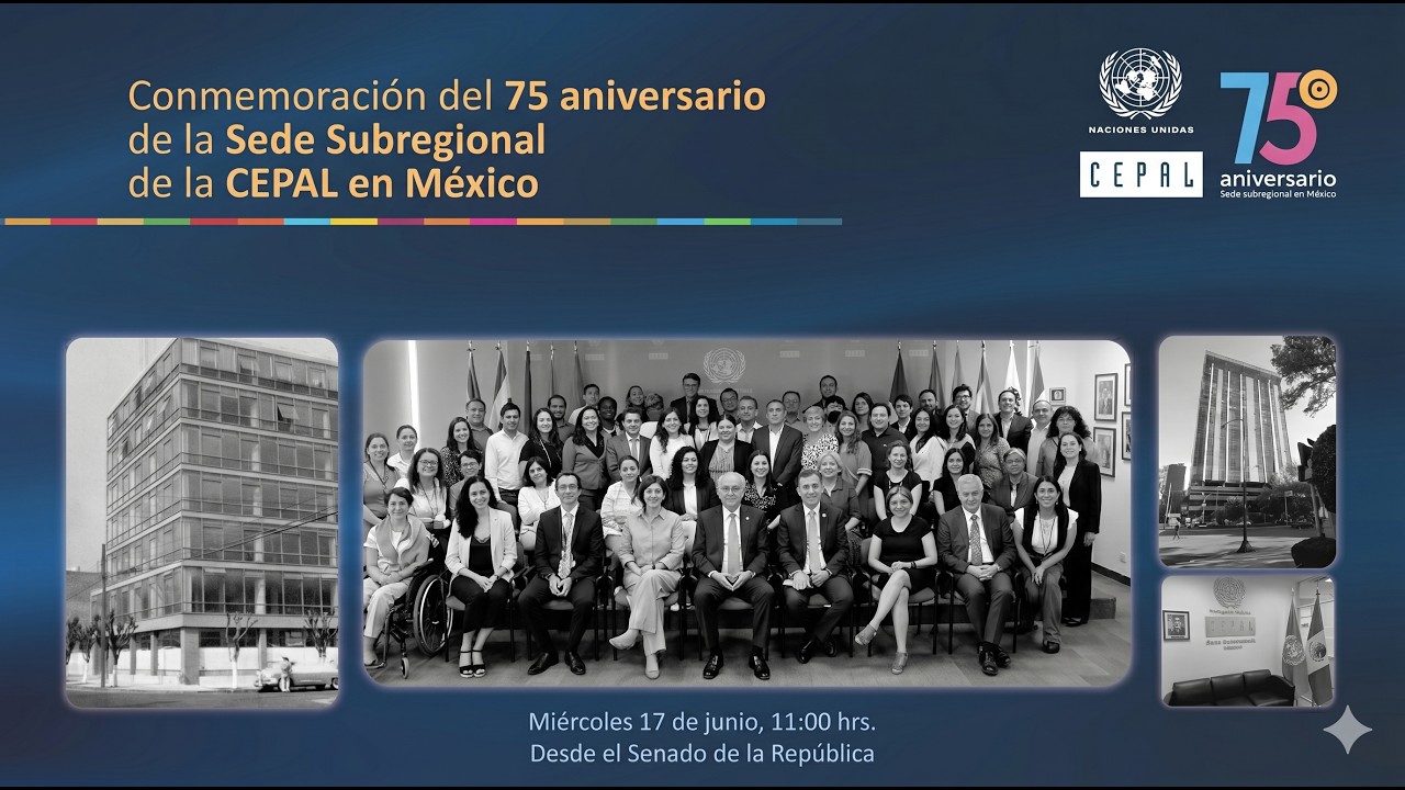 Conmemoración del 75° aniversario de la Sede Subregional de la CEPAL en México