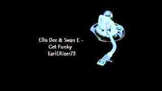 Ellis Dee & Swan E - Get Funky.wmv