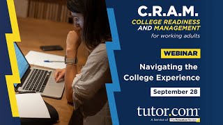 Navigating the College Experience | C.R.A.M. Webinar Series | Fall 2022 | Tutor.com