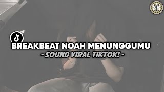 Download lagu DJ BREAKBEAT NOAH MENUNGGUMU SUPER EXC TERBARU VIRAL TIKTOK! mp3