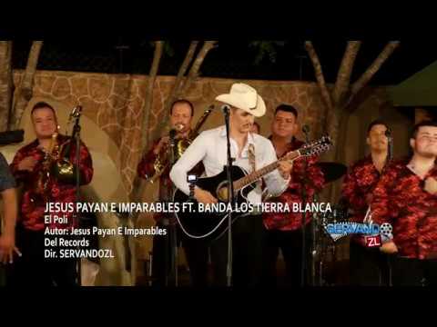 Jesus Payan E Imparables Ft. Banda Los Tierra Blanca - El Poli (En Vivo 2018)