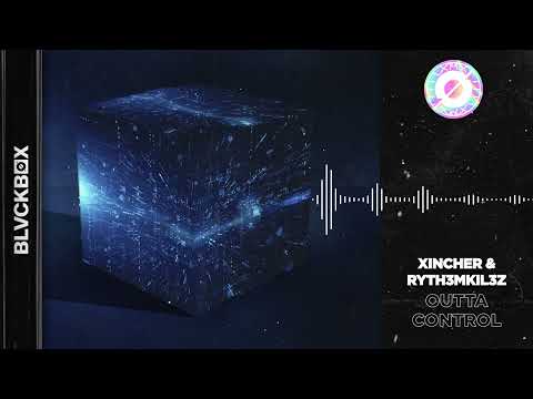 Xincher & RYTH3MKIL3Z - Outta Control