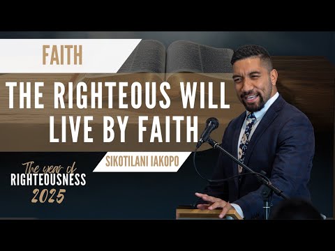 "The Righteous Will Live by Faith" - Sikotilani Iakopo