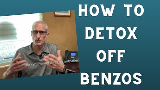 How to Detox off Benzodiazepines like Xanax, Valium, and Klonopin.
