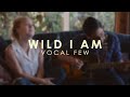 Wild I Am - Vocal Few (Cover) 