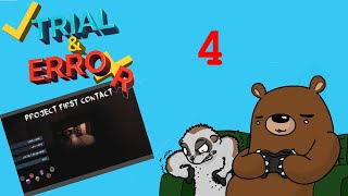 Trial & Error Gaming - Project First Contact - Episode 4 - UGGGHHH