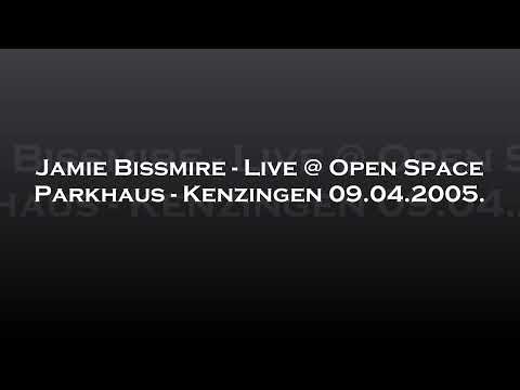 Jamie Bissmire - Live @ Open Space - Parkhaus, Kenzingen 09.04.2005.