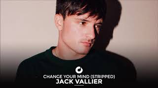 Jack Vallier - Change Your Mind (Stripped)