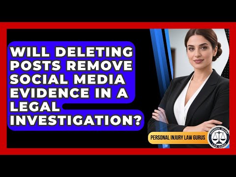 Will Deleting Posts Remove Social Media Evidence in a Legal Investigation?