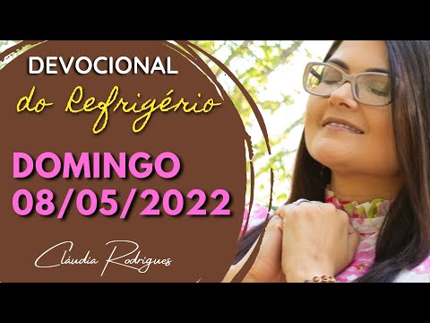 08/05/2022 Devocional do Refrigério • Reflexão e oração de hoje | Cláudia Rodrigues.