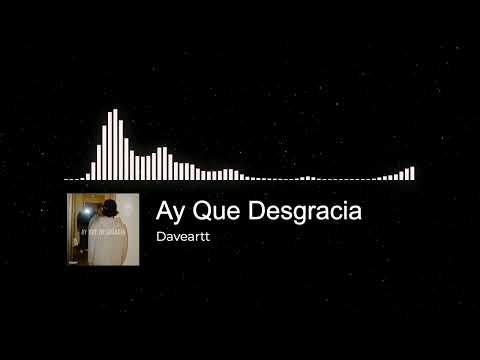 Daveartt - Ay Que Desgracia