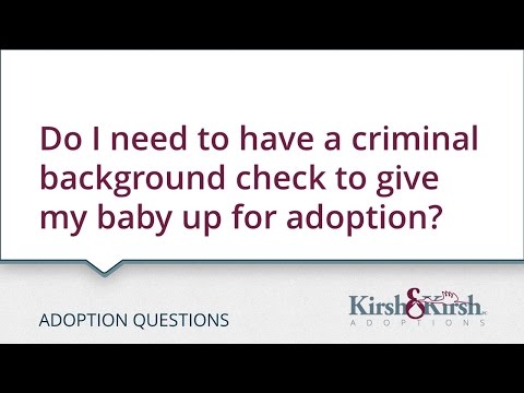 Adoption Questions: Is a criminal background check required for me to put my baby up for adoption?