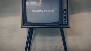NEEDTOBREATHE - “WALKING ON WATER” [Lyric Video]