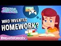 Who Invented Homework COLOSSAL QUESTIONS