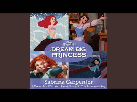 A Dream Is A Wish Your Heart Makes So This Is Love - Sabrina Carpenter