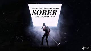 G-Eazy - Sober feat. Charlie Puth (AUSTIN JAMES Remix)