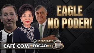 CAFÉ COM FOGÃONET: EAGLE RETOMA O CONTROLE DO BOTAFOGO | SAF E SOCIAL TEMEROSOS