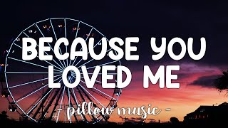 Because You Loved Me - Celine Dion (Lyrics) 🎵