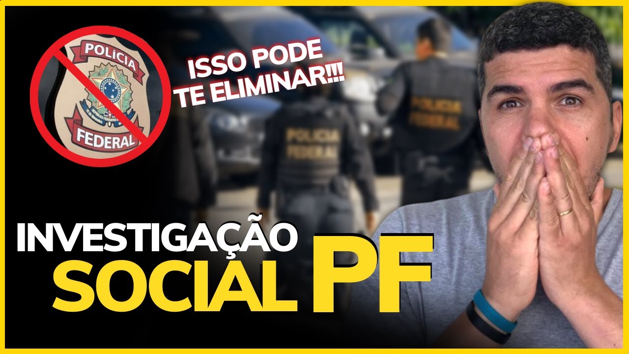 INVESTIGAÇÃO SOCIAL PF: COMO FUNCIONA E O QUE PODE TE ELIMINAR [2022]