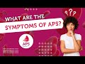 What Are The Symptoms Of APS