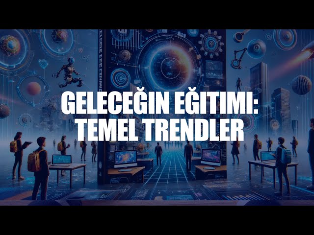 Geleceğin eğitimi: temel trendler