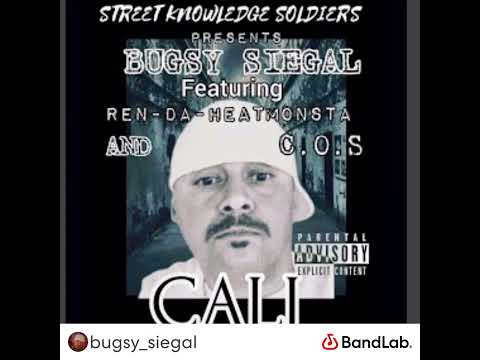 ( CALI ) Bugsy Siegal Ft: Ren Da Heat Monsta  , & C O S