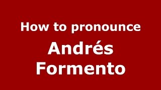 How to pronounce Andrés Formento