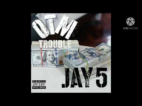 OTM Trouble ( Past Tense Ft Jay 5 )