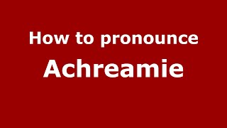 How to pronounce Achreamie
