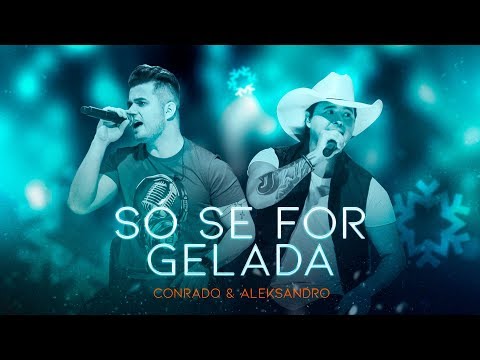 Conrado e Aleksandro - Só Se For Gelada