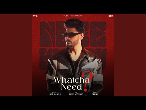 Whatcha Need? — watch video