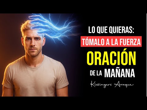 🔥Lo que quieras: tómalo a la fuerza | 4 noviembre Oración de la mañana Kissingers Araque