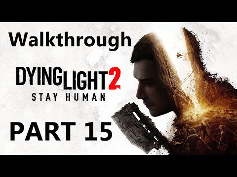 Dying Light 2 Stay Human Gameplay Walkthrough Part 15 - FULL GAME - 4K PS5 - No Commentary