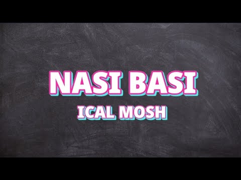 ICAL MOSH - NASI BASI (Lirik)